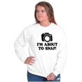 thumbnail image 4 of Im About Snap Funny Photography Pun Sweatshirt for Men or Women Brisco Brands S, 4 of 6