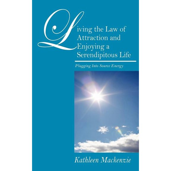 Living the Law of Attraction and Enjoying a Serendipitous Life: Plugging Into Source Energy, (Paperback)