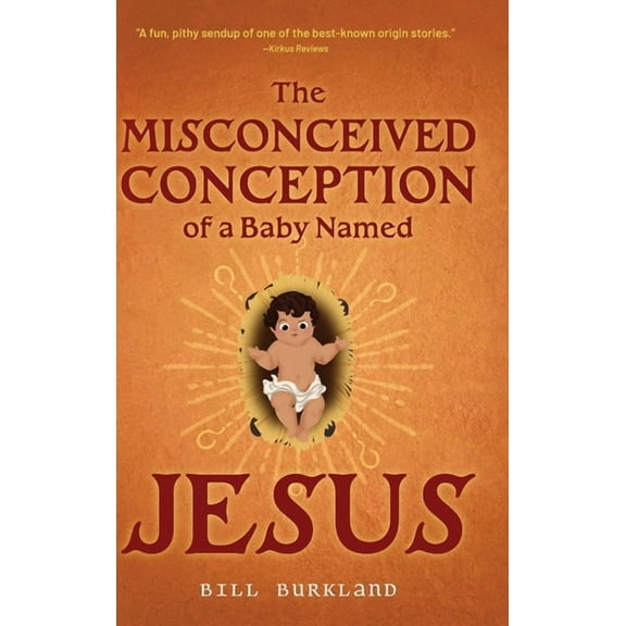 The Misconceived Conception of a Baby Named Jesus, (Hardcover)