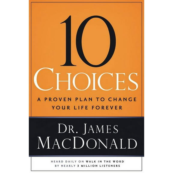 10 Choices: A Proven Plan to Change Your Life Forever, (Paperback)