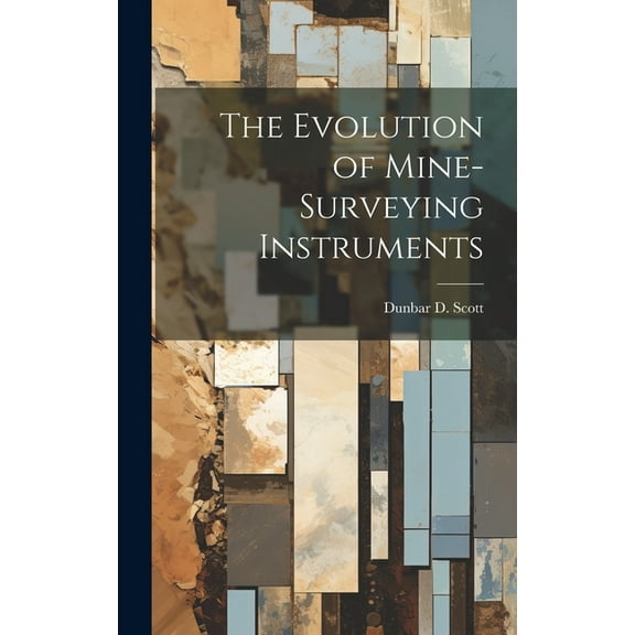 The Evolution of Mine-Surveying Instruments (Hardcover)