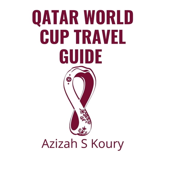 Qatar World Cup Travel Guide : Things to know prior to your trip (Paperback)