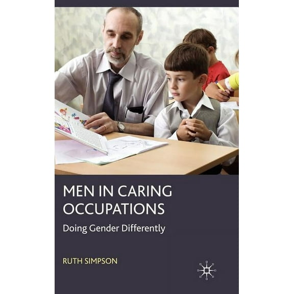 Men in Caring Occupations: Doing Gender Differently, (Hardcover)