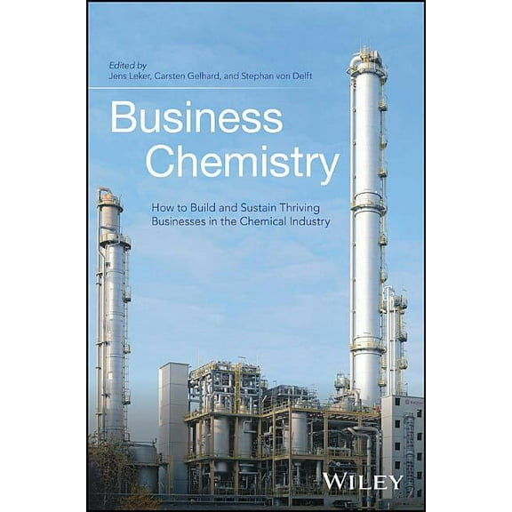 Business Chemistry: How to Build and Sustain Thriving Businesses in the Chemical Industry, (Hardcover)