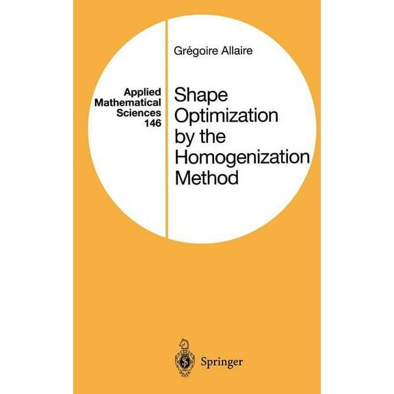 Applied Mathematical Sciences Shape Optimization by the Homogenization Method, Book 146, (Hardcover)