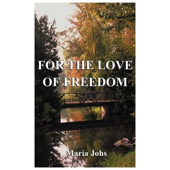 For the Love of Freedom (Paperback) by Maria Johs