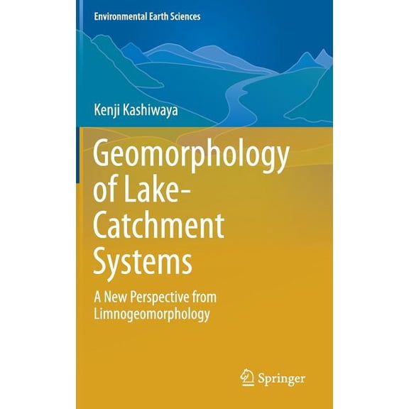 Environmental Earth Sciences Geomorphology of Lake-Catchment Systems: A New Perspective from Limnogeomorphology, (Hardcover)