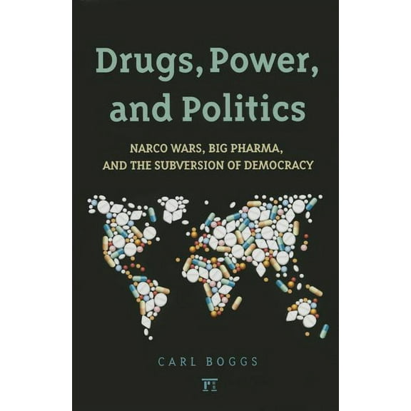 Drugs, Power, and Politics: Narco Wars, Big Pharma, and the Subversion of Democracy, (Hardcover)