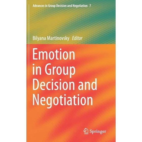 Advances in Group Decision and Negotiati Emotion in Group Decision and Negotiation, Book 7, (Hardcover)