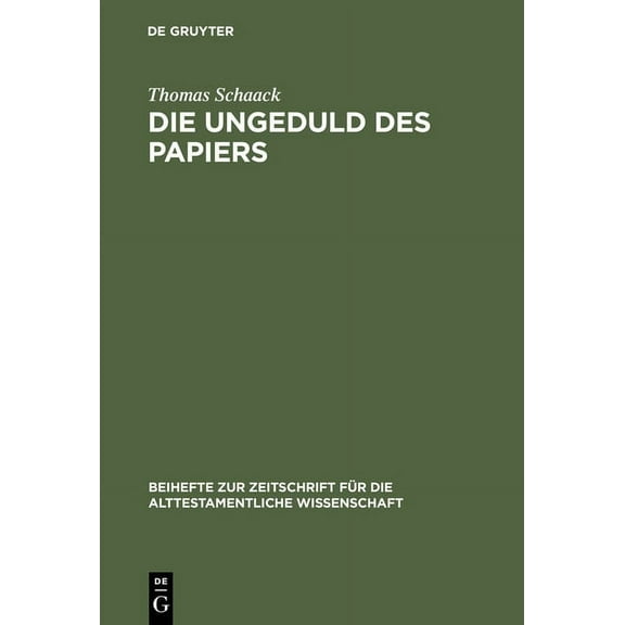 Beihefte Zur Zeitschrift Für die Alttest Die Ungeduld Des Papiers: Studien Zum Alttestamentlichen Verständnis Des Schreibens Anhand Des Verbums Katab Im Kontext , Book 262, (Hardcover)
