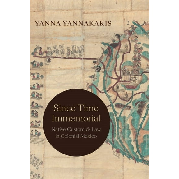 Since Time Immemorial: Native Custom and Law in Colonial Mexico, (Hardcover)