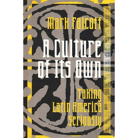 A Culture of Its Own: Taking Latin America Seriously, (Hardcover)