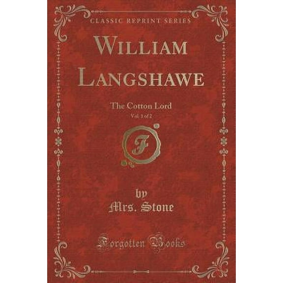 William Langshawe, Vol. 1 of 2 : The Cotton Lord (Classic Reprint)
