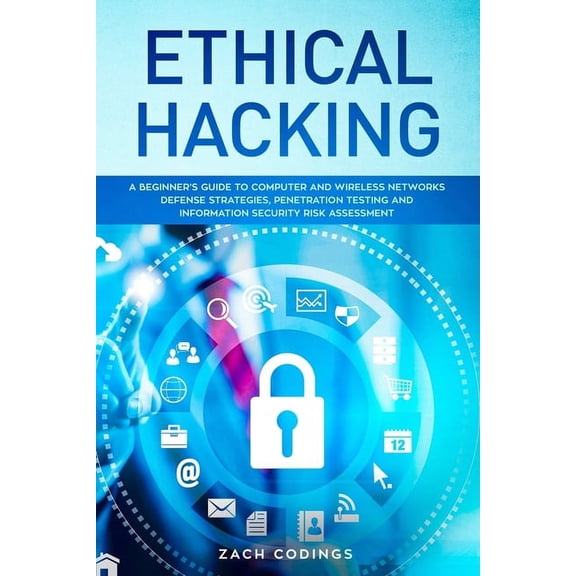 Ethical Hacking: A Beginner's Guide to Computer and Wireless Networks Defense Strategies, Penetration Testing and Inform, (Paperback)