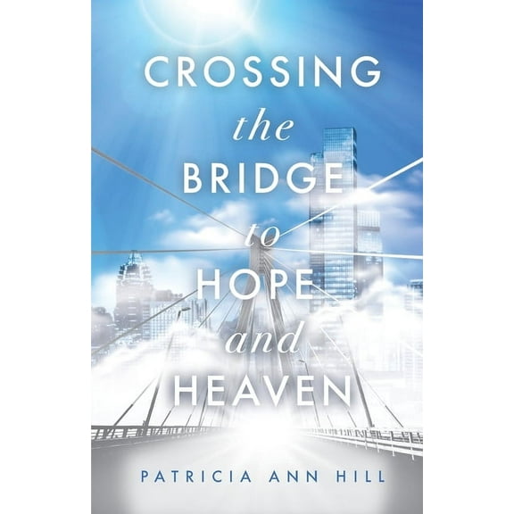 Crossing the Bridge to Hope and Heaven (Paperback)