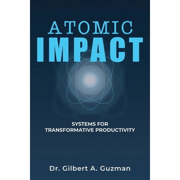 Atomic Impact: Systems for Transformative Productivity, (Paperback)