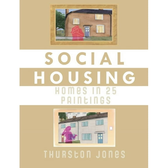 Social Housing Homes in 25 Paintings: An Illustrated Story of UK Social Housing, (Paperback)