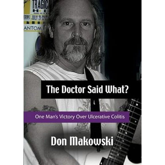 The Doctor Said What? One Man's Victory Over Ulcerative Colitis