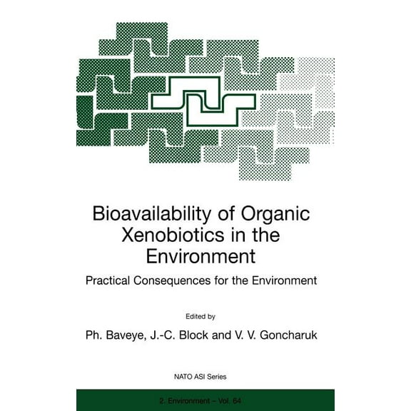 NATO Science Partnership Subseries: 2 Bioavailability of Organic Xenobiotics in the Environment: Practical Consequences for the Environment, Book 64, (Hardcover)