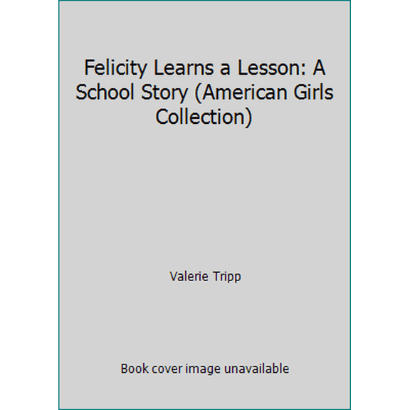 Pre-Owned Felicity Learns a Lesson: A School Story (American Girls Collection) (Hardcover) 156247006X 9781562470067
