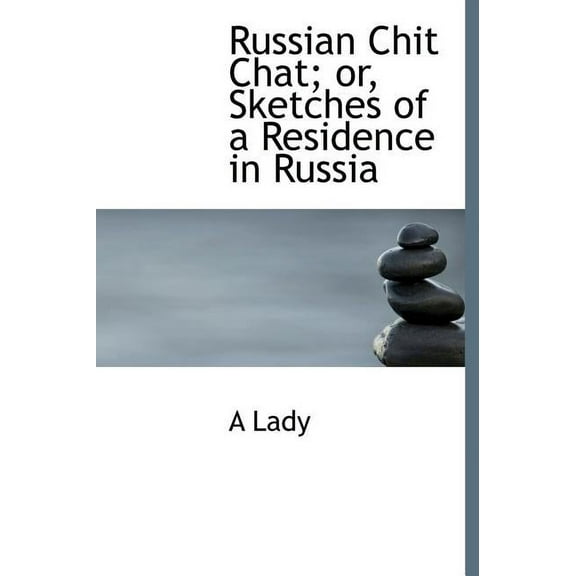 Russian Chit Chat; Or, Sketches of a Residence in Russia (Hardcover)