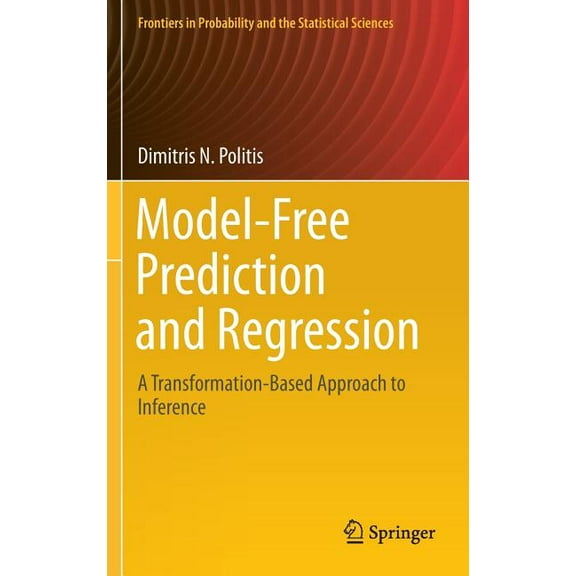 Frontiers in Probability and the Statist Model-Free Prediction and Regression: A Transformation-Based Approach to Inference, (Hardcover)
