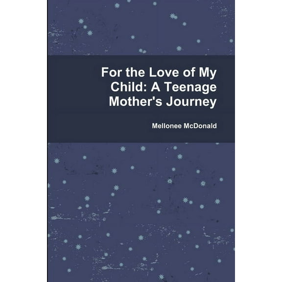 For the Love of My Child: A Teenage Mother's Journey (Paperback)