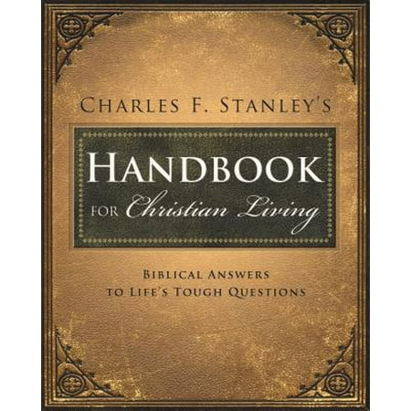 Charles Stanley's Handbook for Christian Living : Biblical Answers to Life's Tough (Best Answers To Tough Interview Questions)