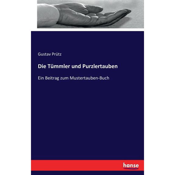 Die TÃ¼mmler und Purzlertauben: Ein Beitrag zum Mustertauben-Buch, (Paperback)