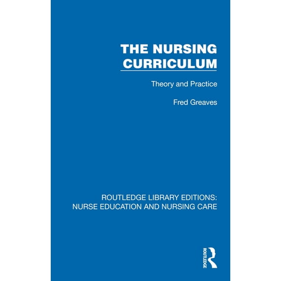 Routledge Library Editions: Nurse Educat The Nursing Curriculum: Theory and Practice, (Hardcover)