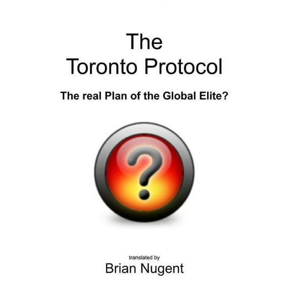 The Toronto Protocol: the real Plan of the Global Elite?, (Paperback)