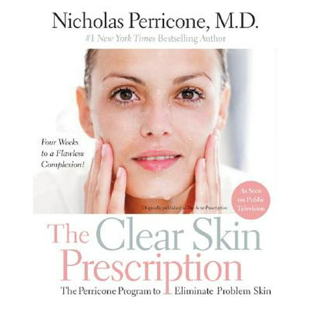 The Clear Skin Prescription : The Perricone Program to Eliminate Problem