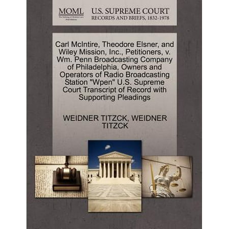 Carl McIntire, Theodore Elsner, and Wiley Mission, Inc., Petitioners, V. Wm. Penn Broadcasting Company of Philadelphia, Owners and Operators of Radio Broadcasting Station 
