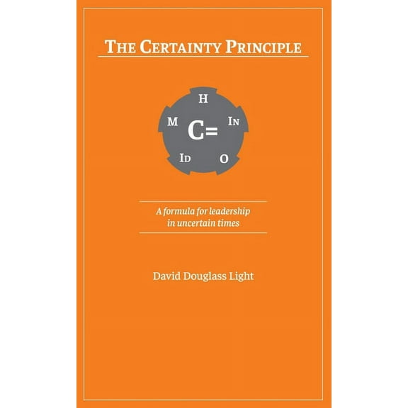 The Certainty Principle : A Formula for Leadership in Uncertain Times (Paperback)
