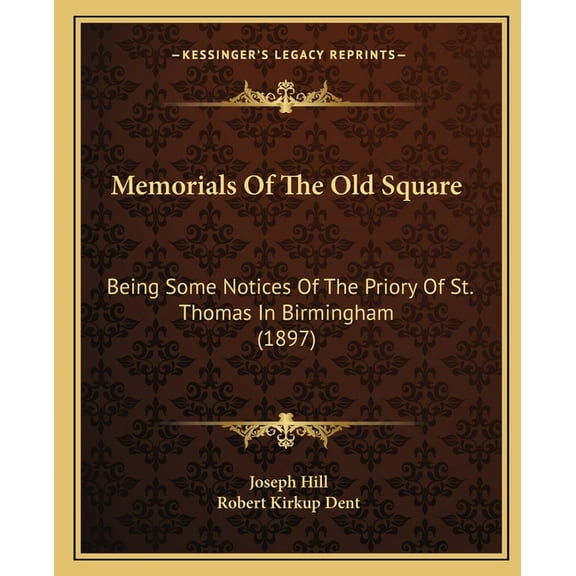 Memorials Of The Old Square: Being Some Notices Of The Priory Of St. Thomas In Birmingham (1897) (Paperback)