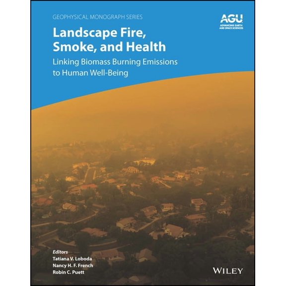 Geophysical Monograph Landscape Fire, Smoke, and Health: Linking Biomass Burning Emissions to Human Well-Being, (Hardcover)