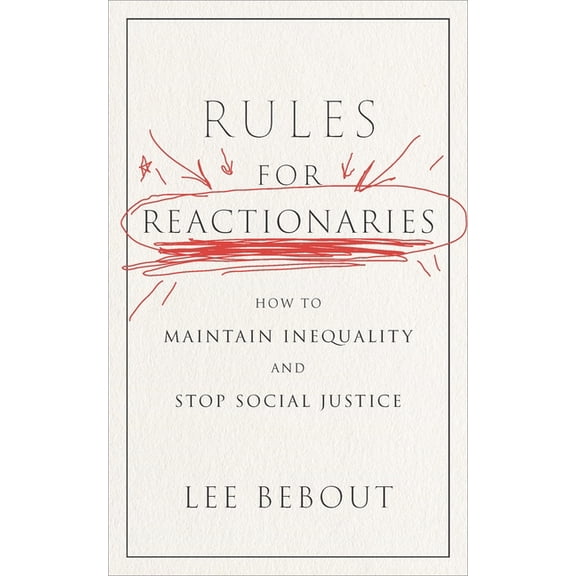 Rules for Reactionaries: How to Maintain Inequality and Stop Social Justice, (Paperback)