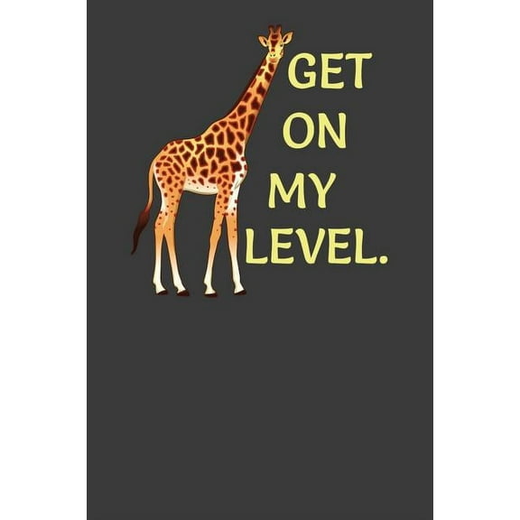 Get On My Level: Tall Giraffe Wildlife Animal Lover Gift, (Paperback)