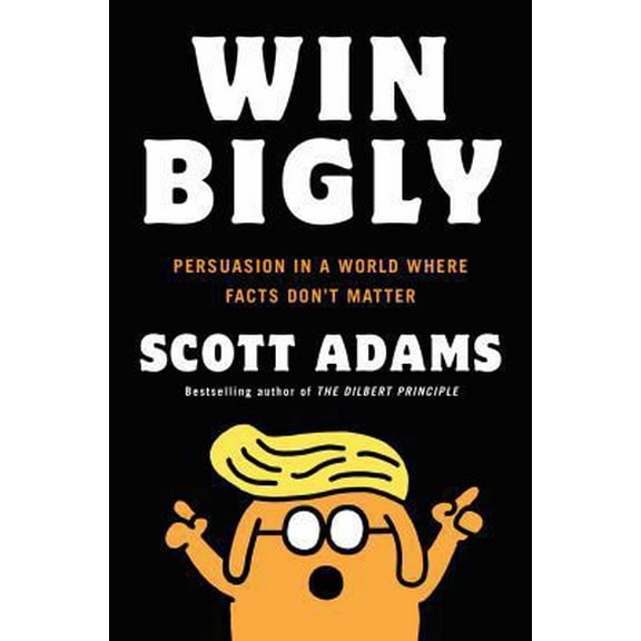 Pre-Owned Win Bigly: Persuasion in a World Where Facts Don't Matter (Paperback) 0735219737 9780735219731