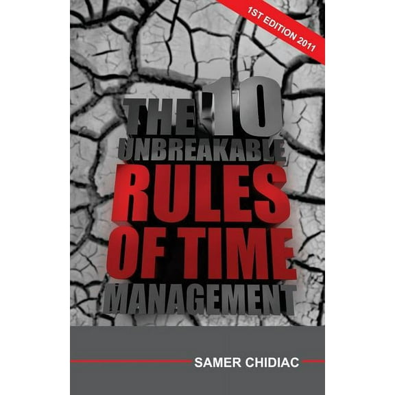 The 10 Unbreakable Rules of Time Management : 1st Edition 2011 (Paperback)