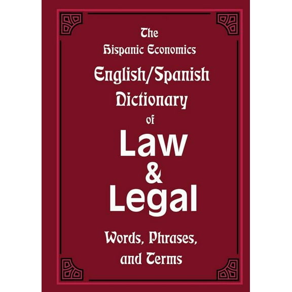 The Hispanic Economics English/Spanish Dictionary of Law & Legal Words, Phrases, and Terms