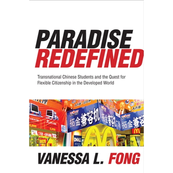 Paradise Redefined: Transnational Chinese Students and the Quest for Flexible Citizenship in the Developed World, (Paperback)