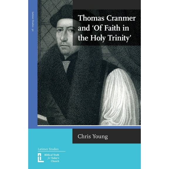 Latimer Studies Thomas Cranmer and 'Of Faith in the Holy Trinity', Book 90, (Paperback)