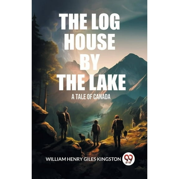 The Log House by the Lake A Tale of Canada, (Paperback)