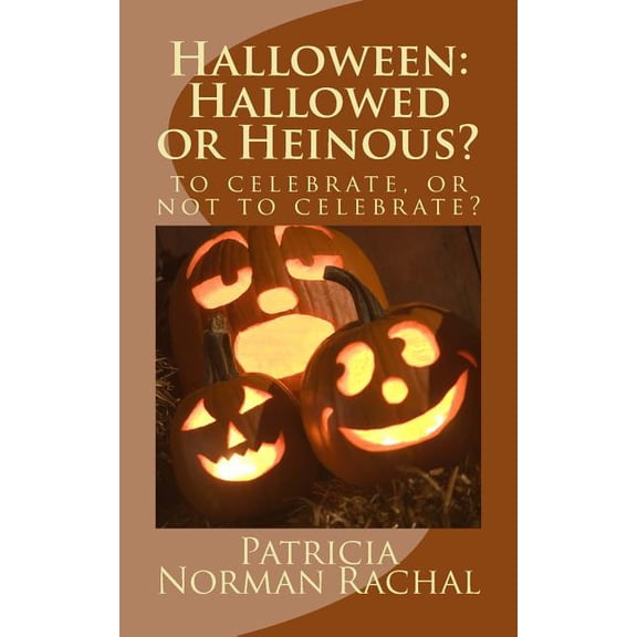 Halloween: Hallowed or Heinous?