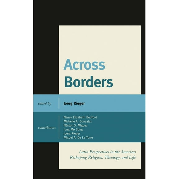 Across Borders: Latin Perspectives in the Americas Reshaping Religion, Theology, and Life, (Paperback)