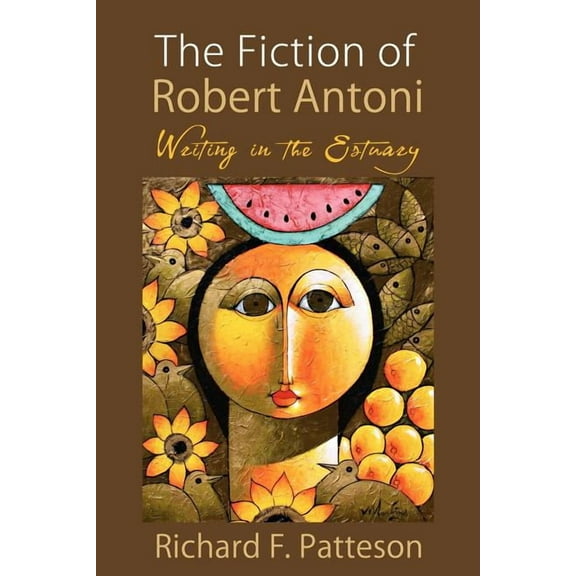 The Fiction of Robert Antoni: Writing in the Estuary, (Paperback)