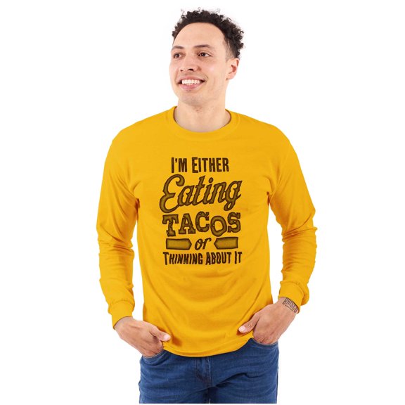 Eating Tacos or Thinking About Them Long Sleeve TShirt Men Women Brisco Brands 2X
