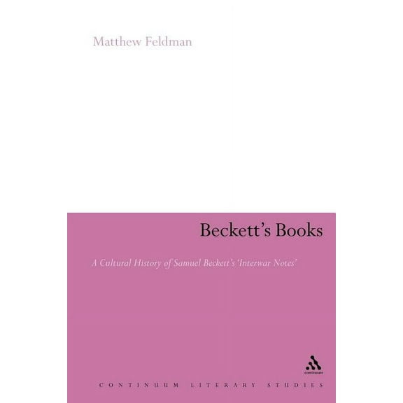 Continuum Literary Studies Beckett's Books: A Cultural History of the Interwar Notes, (Paperback)