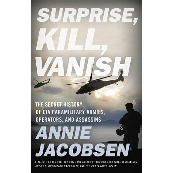 Surprise, Kill, Vanish: The Secret History of CIA Paramilitary Armies, Operators, and Assassins